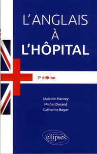 Michel Durand et Malcolm Harvey - L'anglais à l'hôpital.