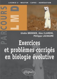 Gisèle Bronner et Alex Clamens - Exercices et problèmes corrigés en biologie évolutive.