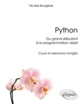 Nicolas Bourgeois - Python, du grand débutant à la programmation objet - Cours et exercices corrigés.