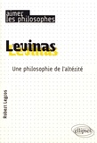 Robert Legros - Levinas - Une philosophie de l'altérité.