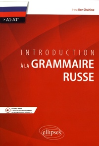 Irina Kor Chahine - Introduction à la grammaire russe A1-A1+.