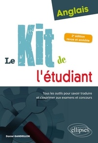 Daniel Gandrillon - Anglais : Le kit de l'étudiant - Tous les outils pour savoir traduire et s'exprimer aux examens et concours.