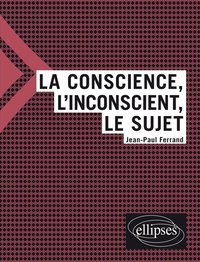 Jean-Paul Ferrand - La conscience, l'inconscient, le sujet.