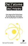 Bernard Fernandez - De l'atome au noyau - Une approche historique de la physique atomique et de la physique nucléaire.