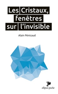 Alain Pénicaud - Les Cristaux - Fenêtres sur l'invisible.