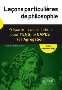 Charles-Eric de Saint-Germain - Leçons particulières de philosophie - Préparer la dissertation pour l'ENS, le CAPES et l'Agrégation.