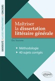Eric Tourrette - Maîtriser la dissertation littéraire générale - Méthodologie. 40 sujets corrigés.