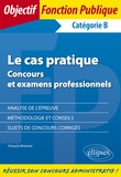 François Brisemur - Le cas pratique - Concours et examens professionnels Catégorie B.