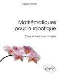Myriam Comte - Mathématiques pour la robotique - Cours et exercices corrigés.