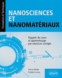 Pierre Müller et Frédéric Leroy - Nanosciences et nanomatériaux - Rappels de cours et apprentissage par exercices corrigés.