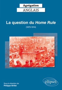 Philippe Brillet - La question du Home Rule (1870-1914) Agrégation Anglais.