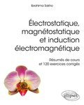 Ibrahima Sakho - Electrostatique magnétostatique et induction électromagnétique - Résumés de cours et 120 exercices corrigés.