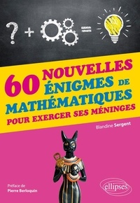 Blandine Sergent - 60 nouvelles énigmes de mathématiques pour exercer ses méninges.