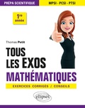 Thomas Petit - Tous les exos mathématiques prépa scientifique 1re année - Exercies corrigés/conseils.