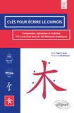 Aida Vigier Latour - Clés pour écrire le chinois - Comprendre, mémoriser et maîtriser 775 caractères issus de 100 éléments graphiques A2>B2.