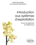 Hanifa Boucheneb et Juan-Manuel Torres-Moreno - Introduction aux systèmes d'exploitation - Cours et exercices en GNU/Linux.