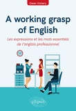 Owen Vickery - A working grasp of english - Les expressions et les mots essentiels de l’anglais professionnel.