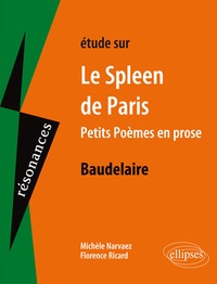 Michèle Narvaez et Florence Ricard - Etude sur Le Spleen de Paris (Petits poèmes de prose) Baudelaire.