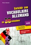 Markus Habedank - Enrichir son vocabulaire allemand en 30 semaines A2-B2 - Vocabulaire thématique avec exercices corrigés.