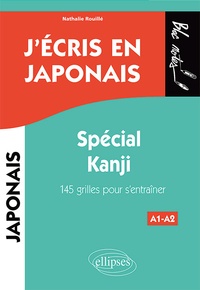 Nathalie Rouillé - J'écris en japonais A1-A2 - Spécial Kanji. 145 grilles pour s'entraîner.