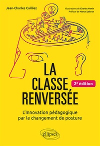 Jean-Charles Cailliez - La classe renversée - L'Innovation pédagogique par le changement de posture.
