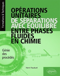Henri Fauduet - Opérations unitaires de séparations avec équilibre entre phases fluides en chimie - Génie des procédés.