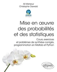 Ali Mansour et Christophe Osswald - Mise en oeuvre des probabilités et des statistiques - Cours, exercices et problèmes de synthèse corrigés, programmation en Matlab et Python.