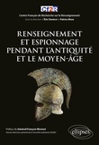 Patrice Brun et Eric Denécé - Renseignement et espionnage pendant l'Antiquité et le Moyen-âge.