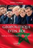 Aymeric Chauprade - Géopolitique d'un roi - Essai sur un Maroc moderne et multipolaire.