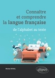 Michel Rival - Connaître et comprendre la langue française - De l'alphabet au texte.