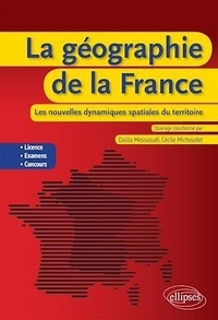 Cécile Michoudet et Dalila Messaoudi - La géographie de la France - Les nouvelles dynamiques spatiales du territoire.
