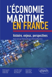 Stéphane Bécuwe et Bertrand Blancheton - L’économie maritime en France - Histoire, enjeux, perspectives.