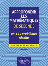 Gilles Oudet - Approfondir les mathématiques de seconde en 133 problèmes résolus.