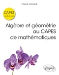 Pascal Honvault - Algèbre et géométrie au CAPES de mathématiques - Ecrit et oral.