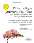 Philippe Moreau - L'informatique (vraiment) pour tous en classes préparatoires aux grandes écoles - La programmation en Python, SQL et les algorithmes dévoilés de A à Z.