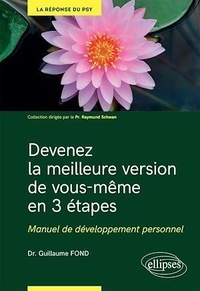 Guillaume Fond - Devenez la meilleure version de vous-même en 3 étapes - Manuel de développement personnel.