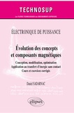 Daniel Sadarnac - Evolution des concepts et composants magnétiques - Conception, modélisation, optimisation, application au transfert d’énergie sans contact. Cours et exercices corrigés.