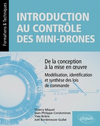 Joël Bordeneuve-guibé et Yves Brière - Introduction au contrôle des mini-drones : de la conception à la mise en oeuvre - Modélisation, identification et synthèse des lois de commande.