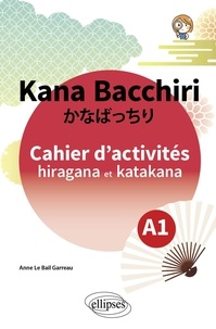 Anne Le Bail Garreau - Kana Bacchiri - Cahier d'activités hiragana et katakana.