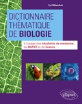 Cyril Blanchet - Dictionnaire thématique de biologie - A l'usage des étudiants de médecine, de BCPST et de licence.