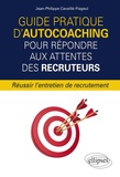 Jean-Philippe Cavaillé-Flageul - Guide pratique d'autocoaching pour répondre aux attentes des recruteurs - Réussir l'entretien de recrutement.
