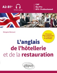 Morgane Mercourt - L'anglais de l'hôtellerie et de la restauration - L'essentiel pour comprendre et s'exprimer au quotidien A2-B1+.