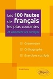Arnold Grémy - Les 100 fautes de français les plus courantes et comment les corriger.
