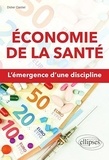 Didier Castiel - Economie de la santé - L'émergence d'une discipline.