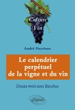 André Deyrieux - Le calendrier perpétuel de la vigne et du vin - Douze mois avec Bacchus.
