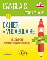Pierre Couturier - Cahier de vocabulaire Objectif B2 - Niveau indépendant - 45 séquences pour enrichir et consolider son anglais !.