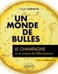 Gérard Liger-Belair - Un monde de bulles - Le champagne ou la science de l'effervescence.