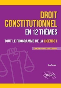 Aude Thevand - Le droit constitutionnel en 12 thèmes - Tout le programme de la Licence 1.