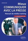 Jérémie Grall - Mieux communiquer avec la presse - Manuel de média training.