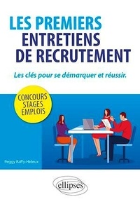 Peggy Raffy-Hideux - Les premiers entretiens de recrutement - Les clés pour se démarquer et réussir.